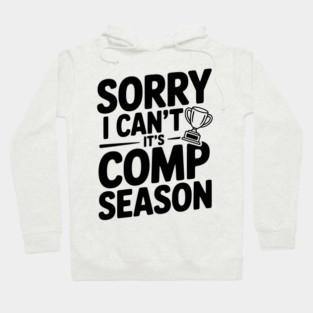 Sorry I Can't It's Comp Season Hoodie