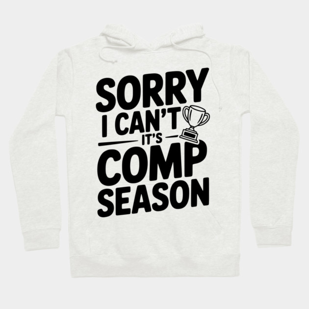 Sorry I Can't It's Comp Season Hoodie by Frank Ring