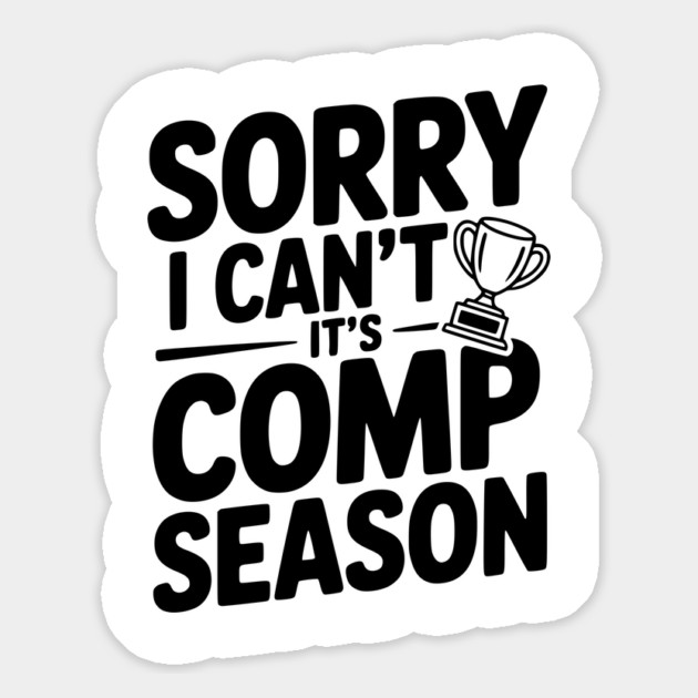 Sorry I Can't It's Comp Season Magnet by Frank Ring
