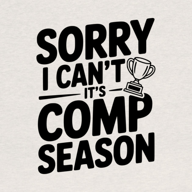 Sorry I Can't It's Comp Season by Frank Ring