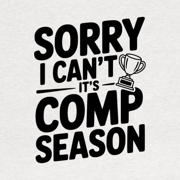 Sorry I Can't It's Comp Season by Frank Ring