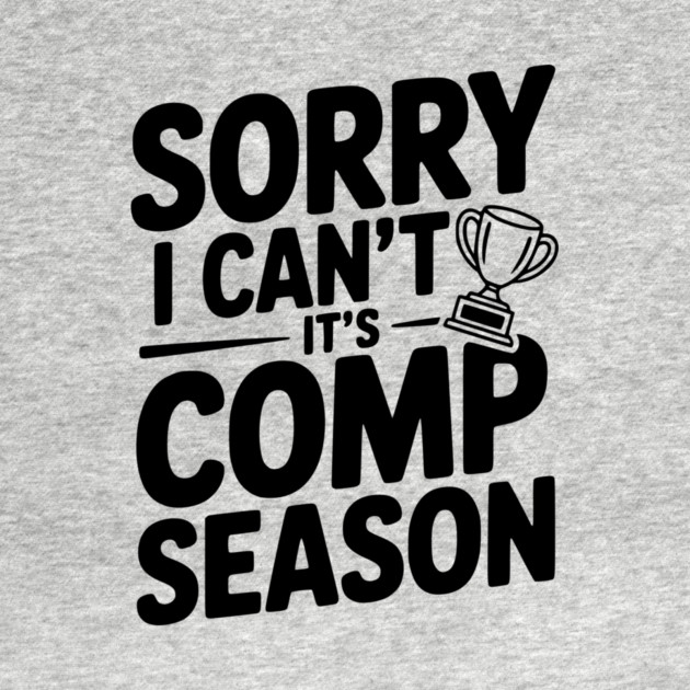 Sorry I Can't It's Comp Season by Frank Ring