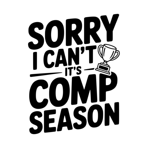 Sorry I Can't It's Comp Season by Frank Ring