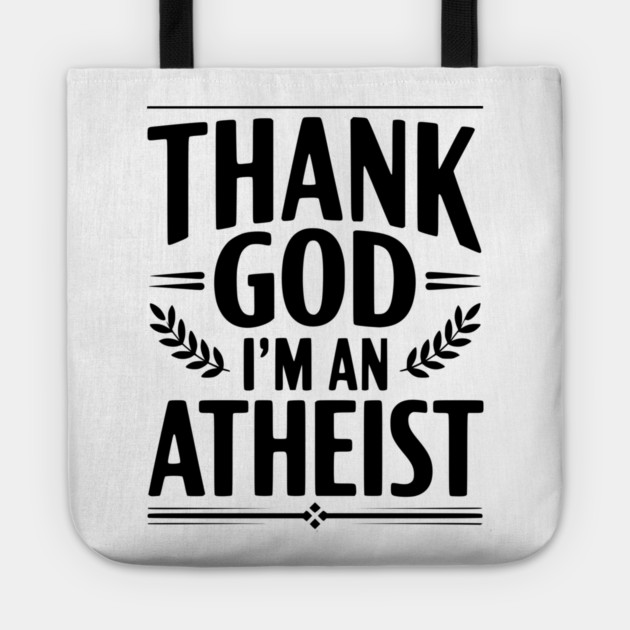 Thank God I'm an Atheist Tote by Frank Ring