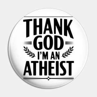 Thank God I'm an Atheist Pin