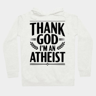 Thank God I'm an Atheist Hoodie