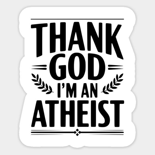 Thank God I'm an Atheist Sticker by Frank Ring
