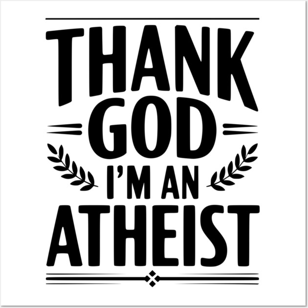 Thank God I'm an Atheist Wall Art by Frank Ring