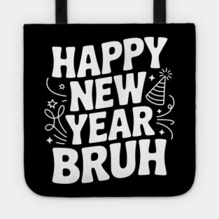 Happy New Year Bruh Tote