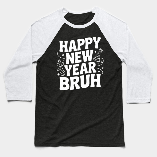Happy New Year Bruh Baseball T-Shirt by Frank Ring