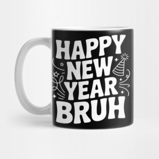 Happy New Year Bruh Mug