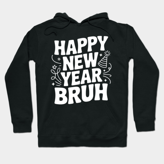 Happy New Year Bruh Hoodie by Frank Ring