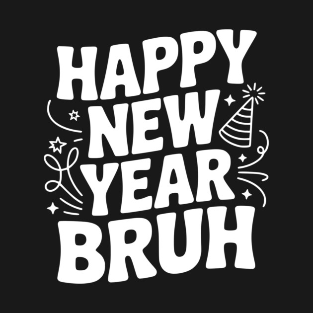 Happy New Year Bruh by Frank Ring