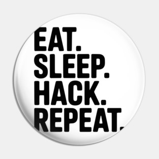 Eat. Sleep. Hack. Repeat. Pin