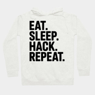 Eat. Sleep. Hack. Repeat. Hoodie