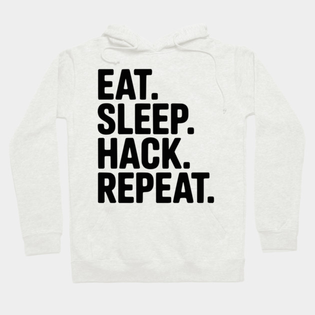Eat. Sleep. Hack. Repeat. Hoodie by Frank Ring