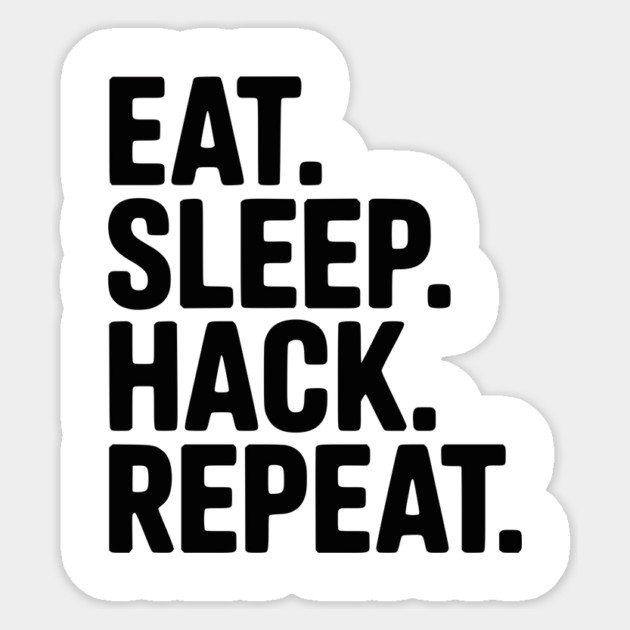 Eat. Sleep. Hack. Repeat. Sticker by Frank Ring