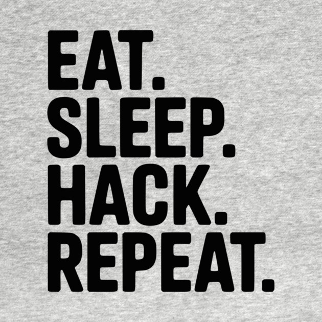 Eat. Sleep. Hack. Repeat. by Frank Ring