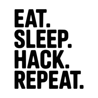 Eat. Sleep. Hack. Repeat. T-Shirt