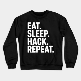 Eat. Sleep. Hack. Repeat. Crewneck Sweatshirt