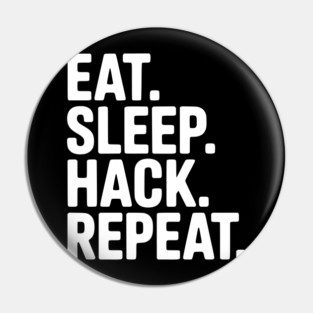 Eat. Sleep. Hack. Repeat. Pin
