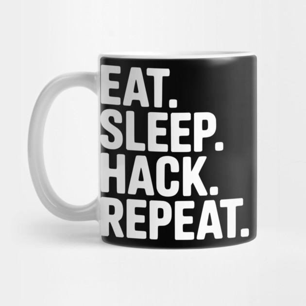 Eat. Sleep. Hack. Repeat. by Frank Ring
