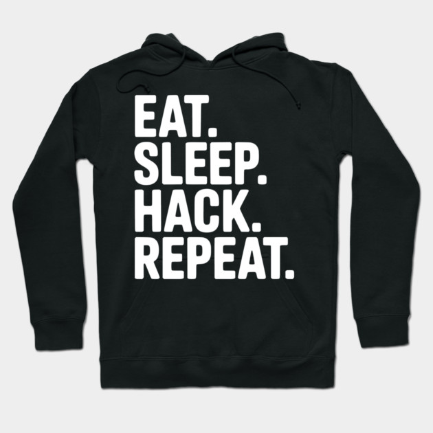 Eat. Sleep. Hack. Repeat. Hoodie by Frank Ring