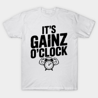It's Gainz O'Clock T-Shirt