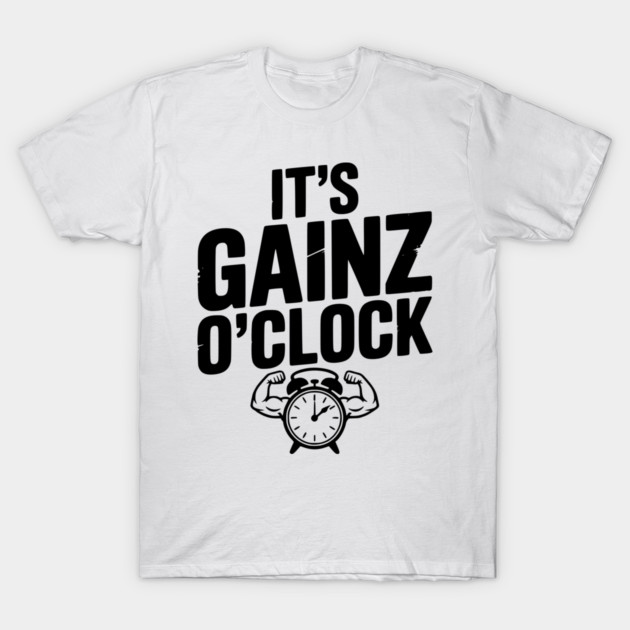 It's Gainz O'Clock T-Shirt by Frank Ring