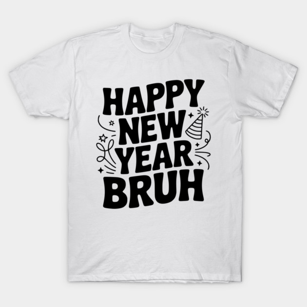 Happy New Year Bruh T-Shirt by Frank Ring