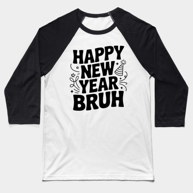 Happy New Year Bruh Baseball T-Shirt by Frank Ring