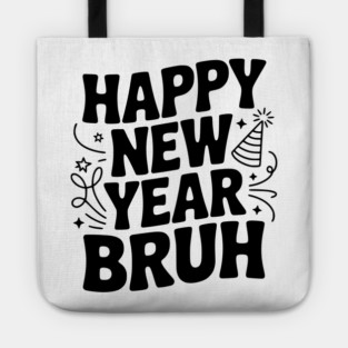 Happy New Year Bruh Tote