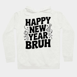 Happy New Year Bruh Hoodie