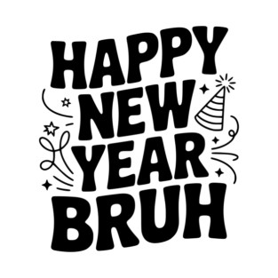 Happy New Year Bruh T-Shirt