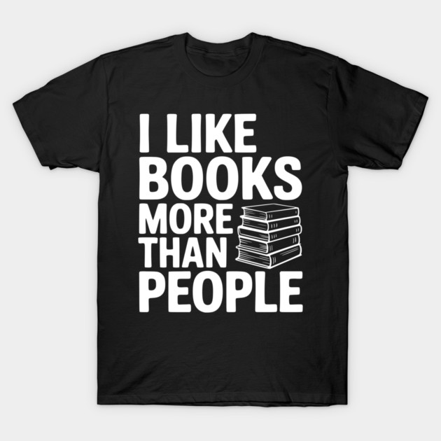 I Like Books More Than People T-Shirt by Frank Ring
