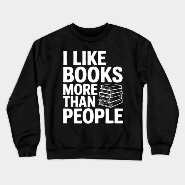 I Like Books More Than People Crewneck Sweatshirt by Frank Ring