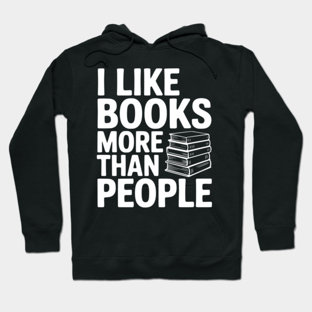 I Like Books More Than People Hoodie by Frank Ring