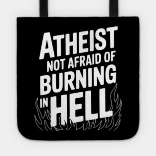 Atheist Not Afraid of Burning in Hell Tote