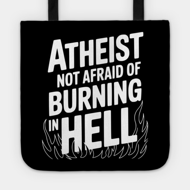 Atheist Not Afraid of Burning in Hell Tote by Frank Ring
