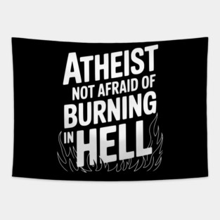 Atheist Not Afraid of Burning in Hell Tapestry