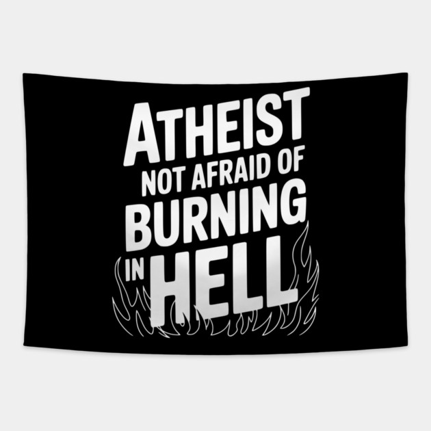 Atheist Not Afraid of Burning in Hell Tapestry by Frank Ring