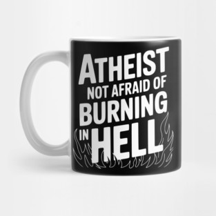 Atheist Not Afraid of Burning in Hell Mug