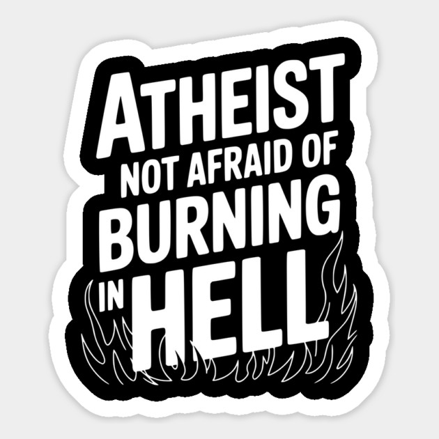 Atheist Not Afraid of Burning in Hell Magnet by Frank Ring