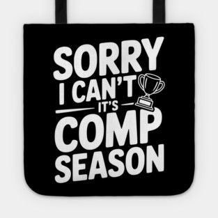 Sorry I Can't It's Comp Season Tote
