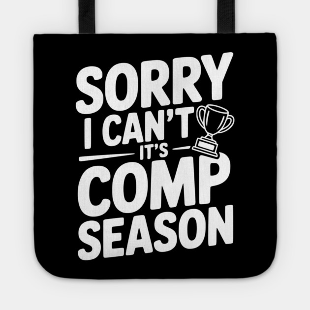 Sorry I Can't It's Comp Season Tote by Frank Ring