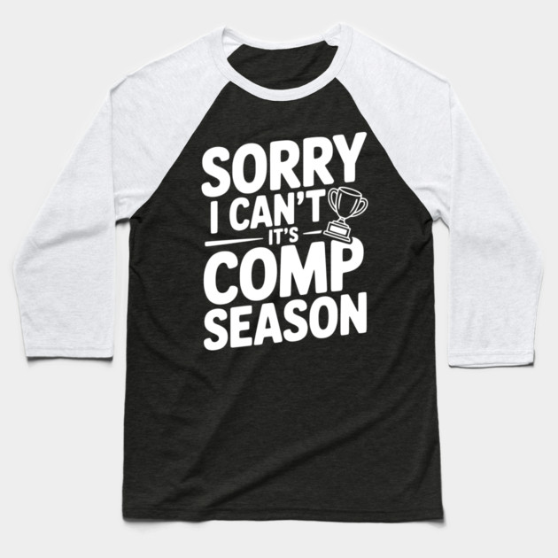 Sorry I Can't It's Comp Season Baseball T-Shirt by Frank Ring