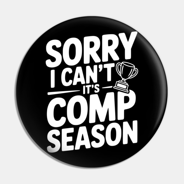 Sorry I Can't It's Comp Season Pin by Frank Ring