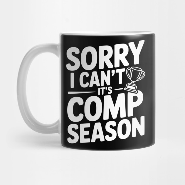 Sorry I Can't It's Comp Season by Frank Ring