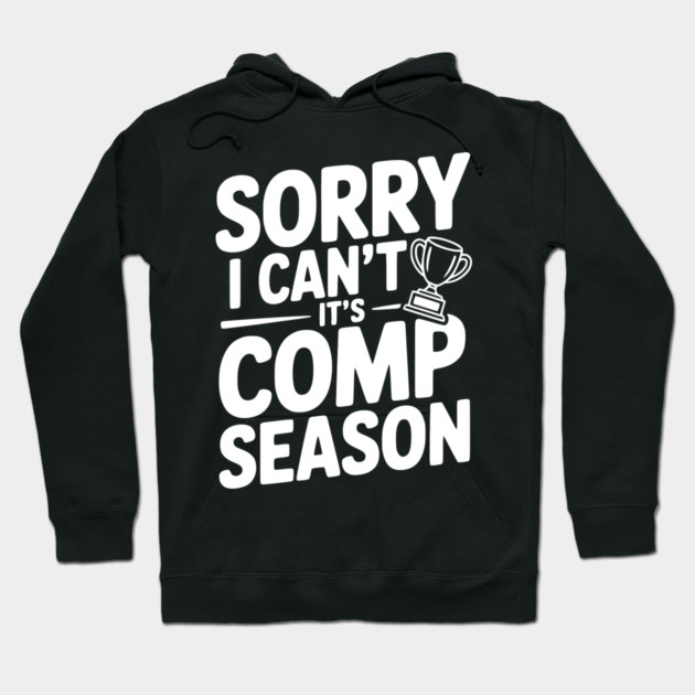 Sorry I Can't It's Comp Season Hoodie by Frank Ring