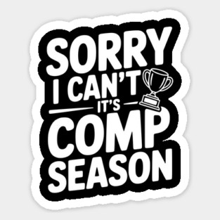 Sorry I Can't It's Comp Season Magnet
